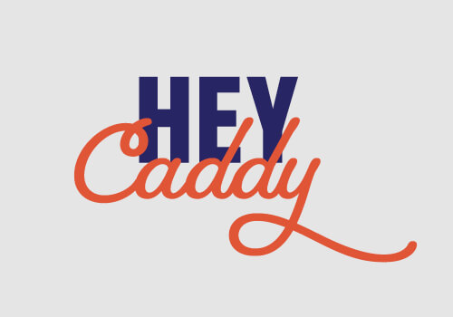Hey Caddy – Now Open